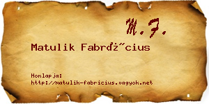 Matulik Fabrícius névjegykártya